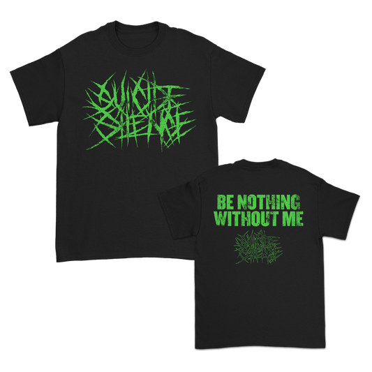 Be Nothing Without Me T-Shirt (Black)